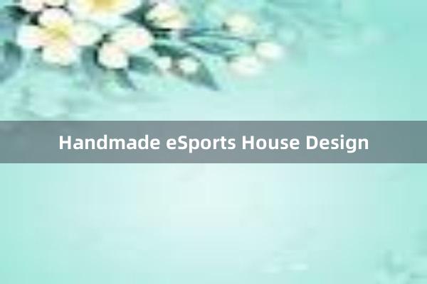 Handmade eSports House Design